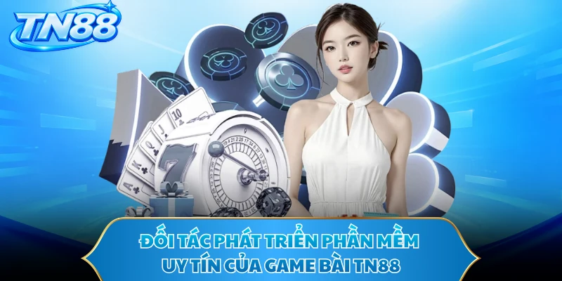 Đối tác phát triển phần mềm uy tín của game bài TN88