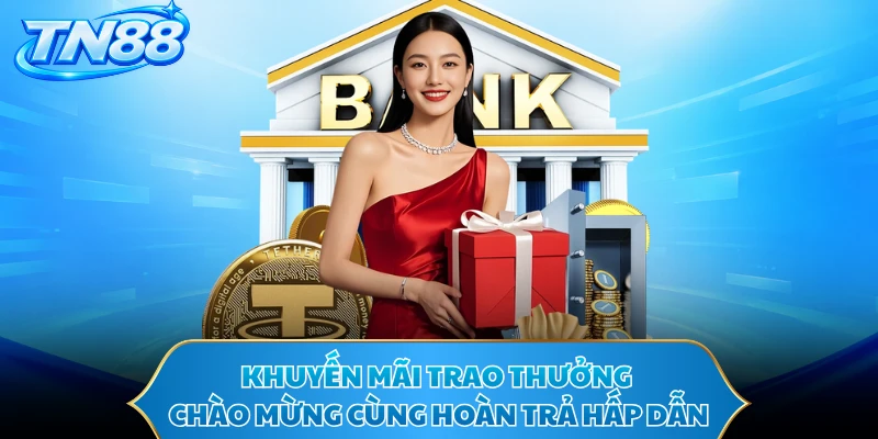 Khuyến mãi trao thưởng chào mừng cùng hoàn trả hấp dẫn