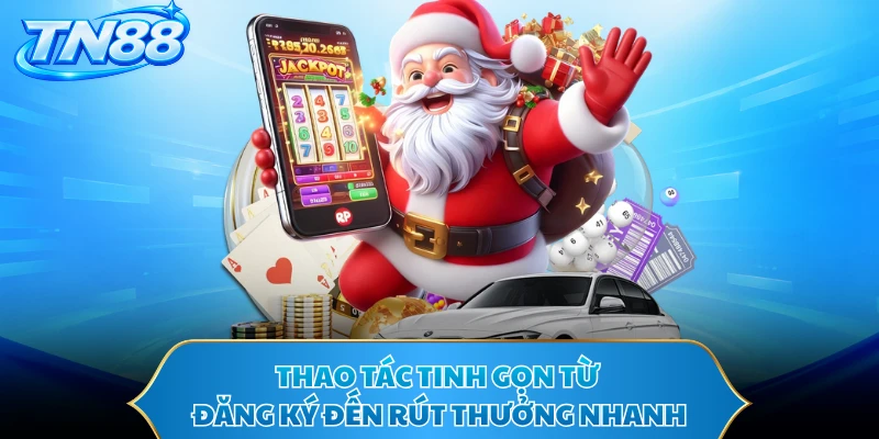 Thao tác tinh gọn từ đăng ký đến rút thưởng nhanh