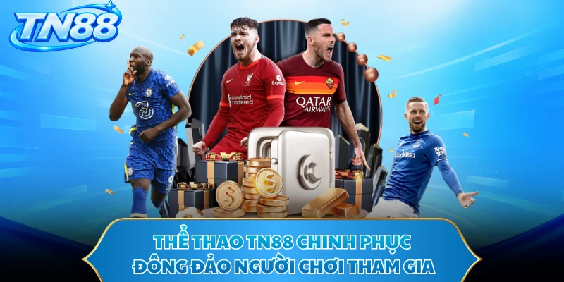 Thể thao TN88 chinh phục đông đảo người chơi tham gia